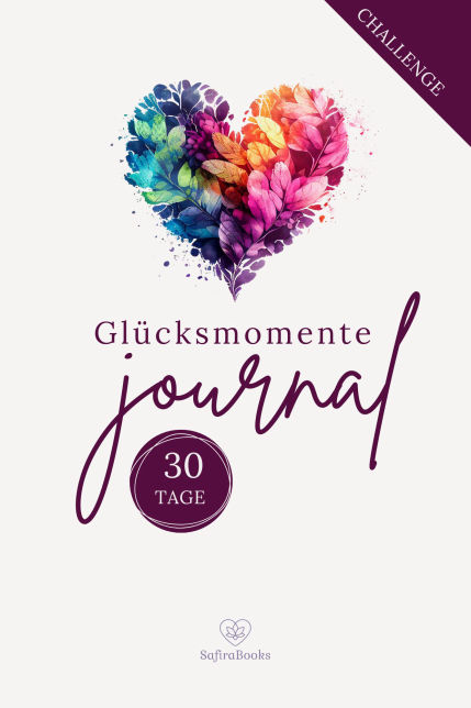Glücksmomente Journal - 30-Tage-Challenge für mehr Freude und Leichtigkeit im Alltag